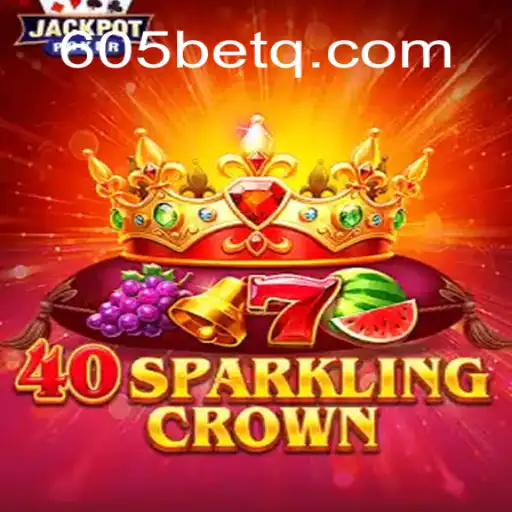 Explorando o Fascinante Mundo de 40SparklingCrown e a Chave do Sucesso com 605bet